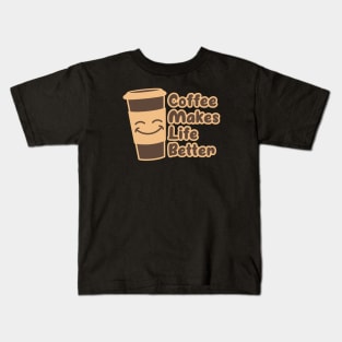 Coffee Makes Life Better - coffee drinker gift Kids T-Shirt